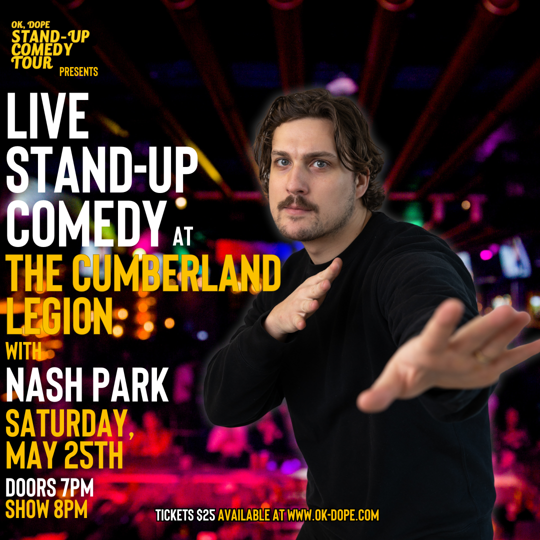 OK, DOPE Standup Comedy Tour Live at The Cumberland Legion with Nash Park